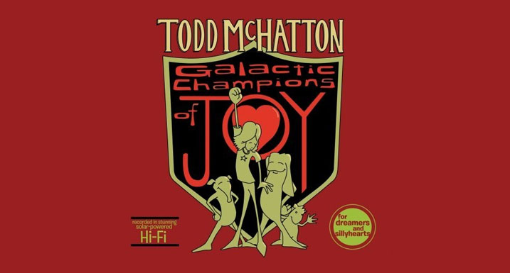 Todd McHatton, "Galactic Champions of Joy"